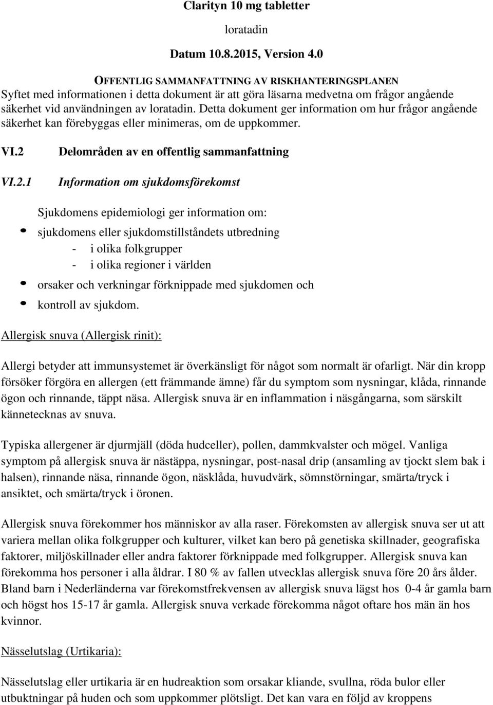 information om hur frågor angående säkerhet kan förebyggas eller minimeras, om de uppkommer. VI.2 