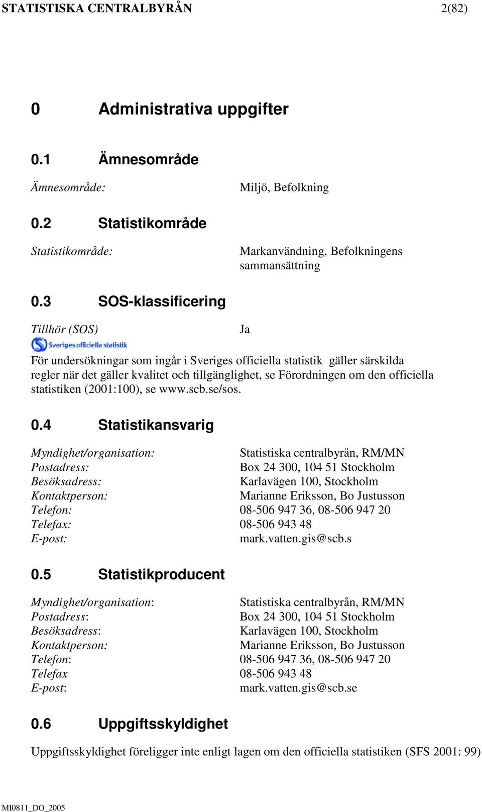 officiella statistiken (2001:100), se www.scb.se/sos. 0.