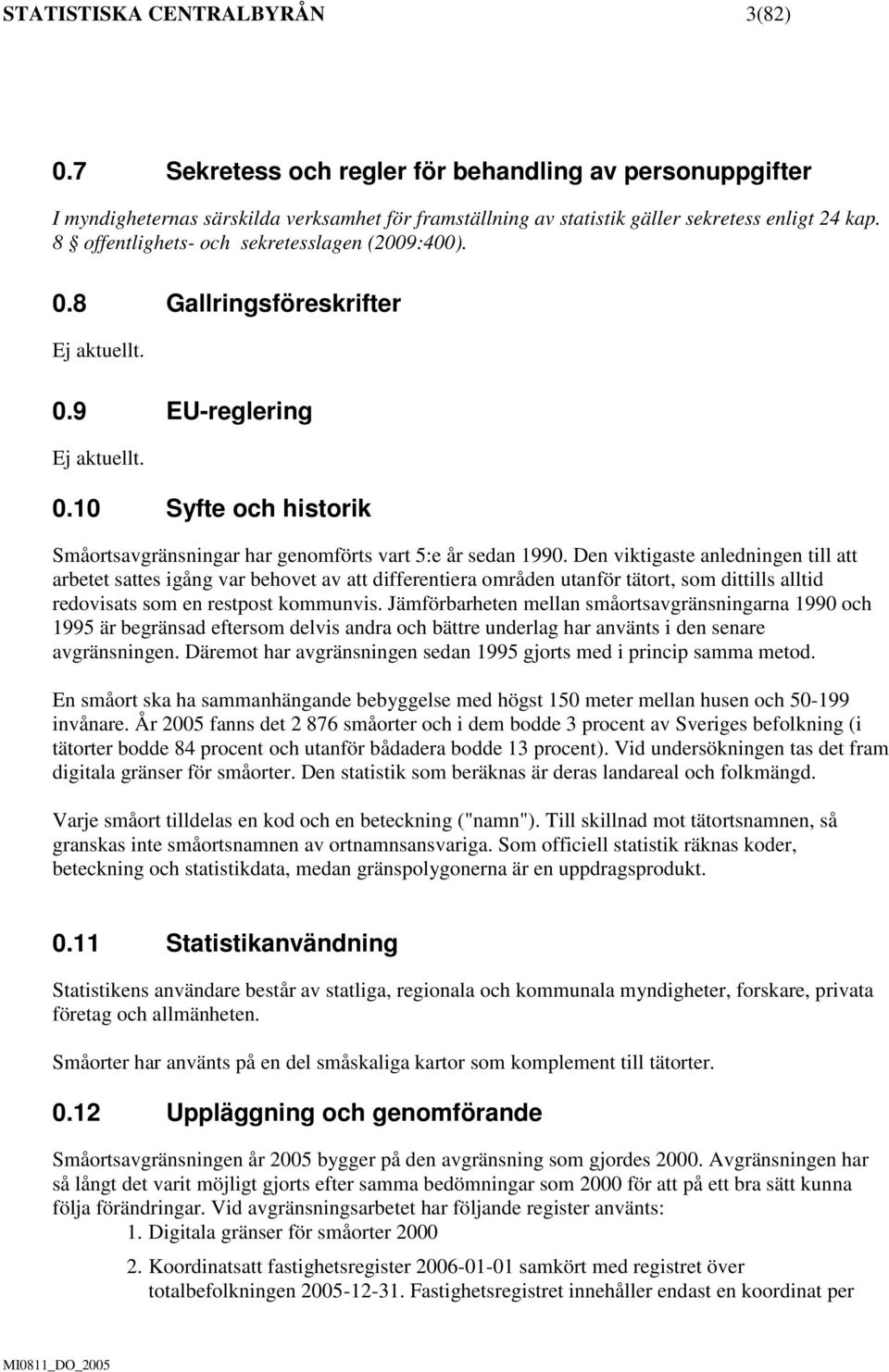 Den viktigaste anledningen till att arbetet sattes igång var behovet av att differentiera områden utanför tätort, som dittills alltid redovisats som en restpost kommunvis.