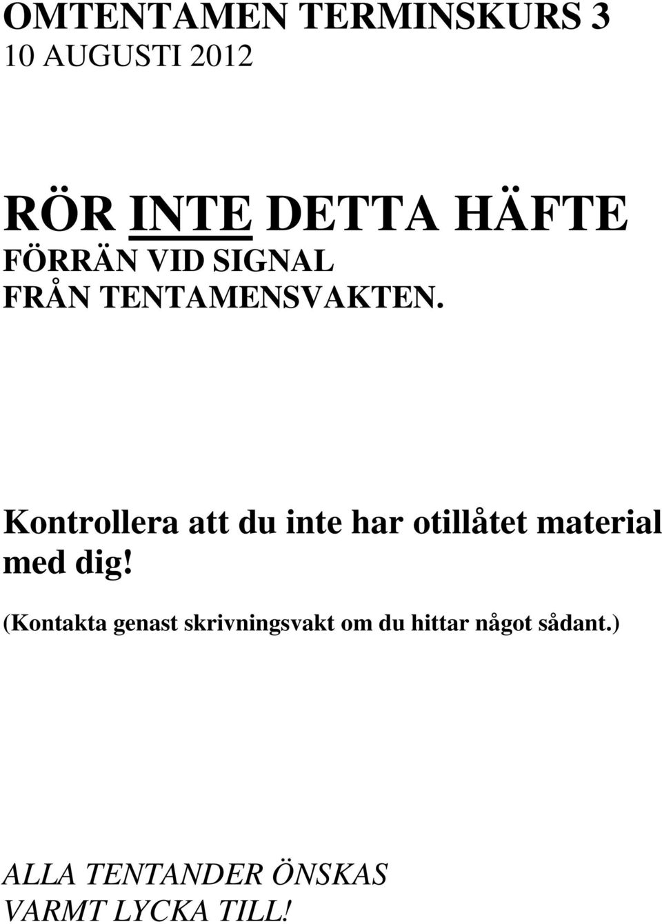 Kontrollera att du inte har otillåtet material med dig!