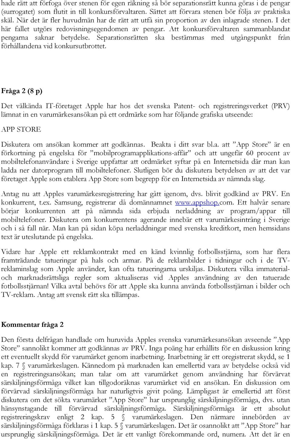 Att konkursförvaltaren sammanblandat pengarna saknar betydelse. Separationsrätten ska bestämmas med utgångspunkt från förhållandena vid konkursutbrottet.