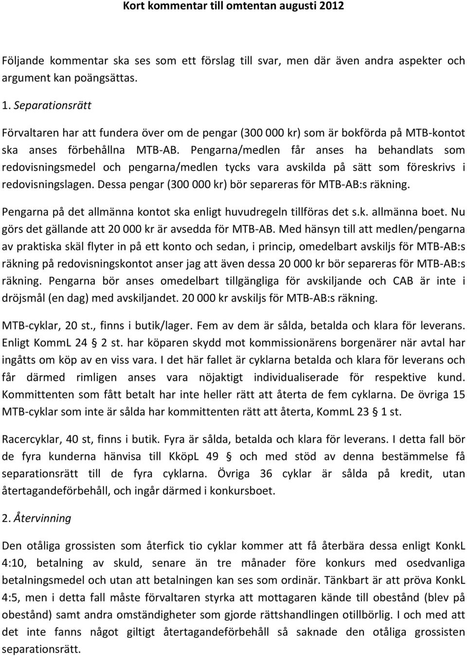 Pengarna/medlen får anses ha behandlats som redovisningsmedel och pengarna/medlen tycks vara avskilda på sätt som föreskrivs i redovisningslagen.