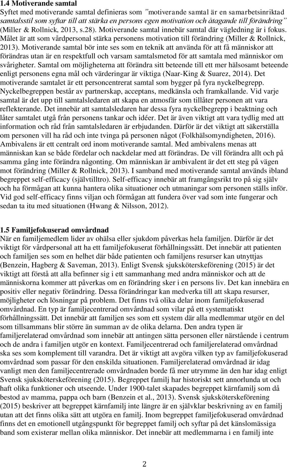 Målet är att som vårdpersonal stärka personens motivation till förändring (Miller & Rollnick, 2013).