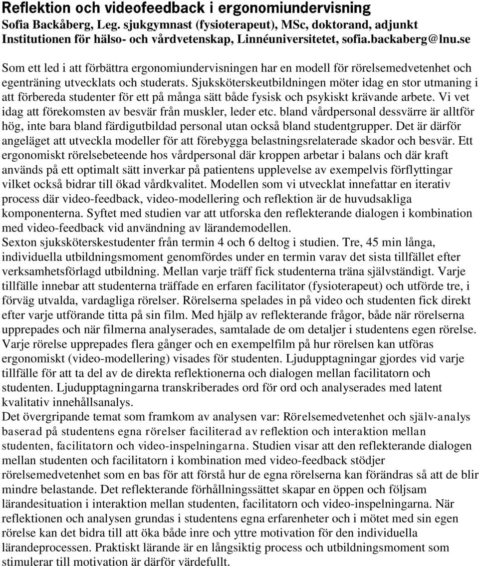 Sjuksköterskeutbildningen möter idag en stor utmaning i att förbereda studenter för ett på många sätt både fysisk och psykiskt krävande arbete.