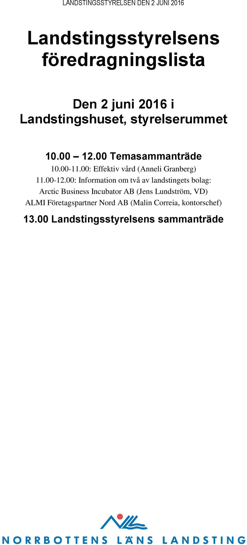 00: Information om två av landstingets bolag: Arctic Business Incubator AB (Jens Lundström,