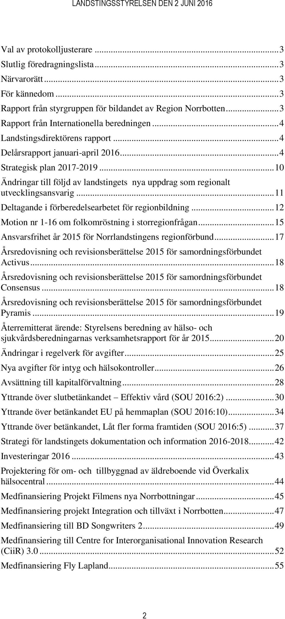 .. 10 Ändringar till följd av landstingets nya uppdrag som regionalt utvecklingsansvarig... 11 Deltagande i förberedelsearbetet för regionbildning.