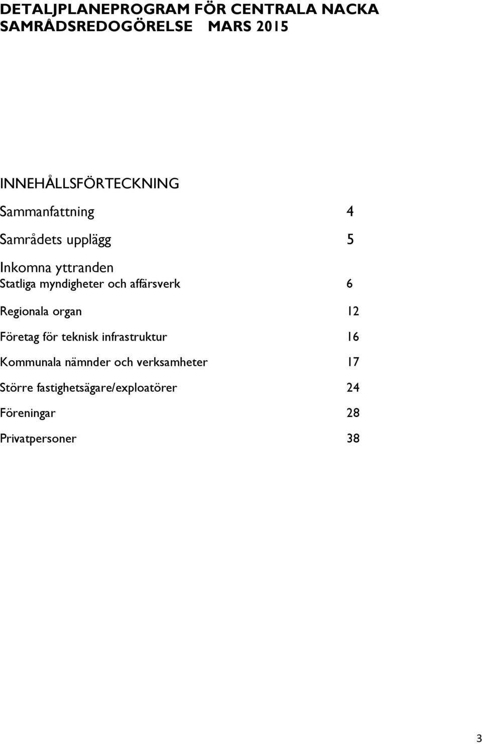 myndigheter och affärsverk 6 Regionala organ 12 Företag för teknisk infrastruktur 16