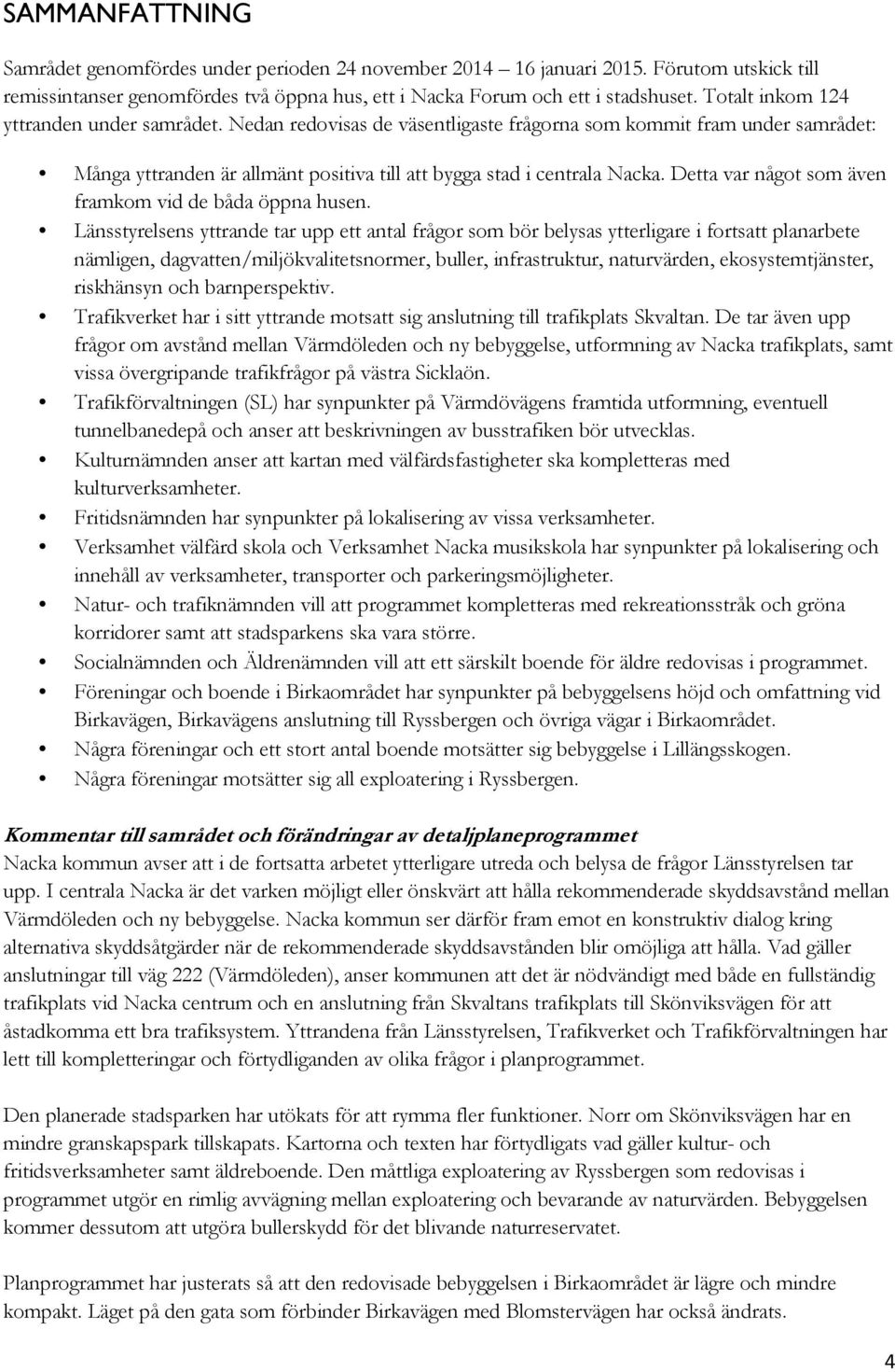 Detta var något som även framkom vid de båda öppna husen.