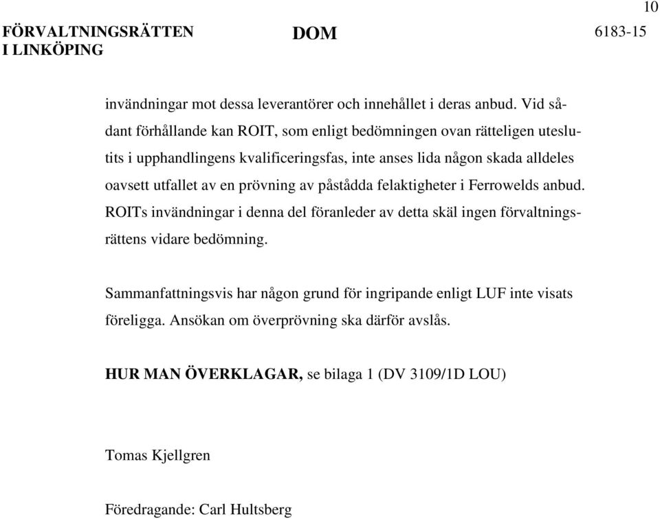 oavsett utfallet av en prövning av påstådda felaktigheter i Ferrowelds anbud.
