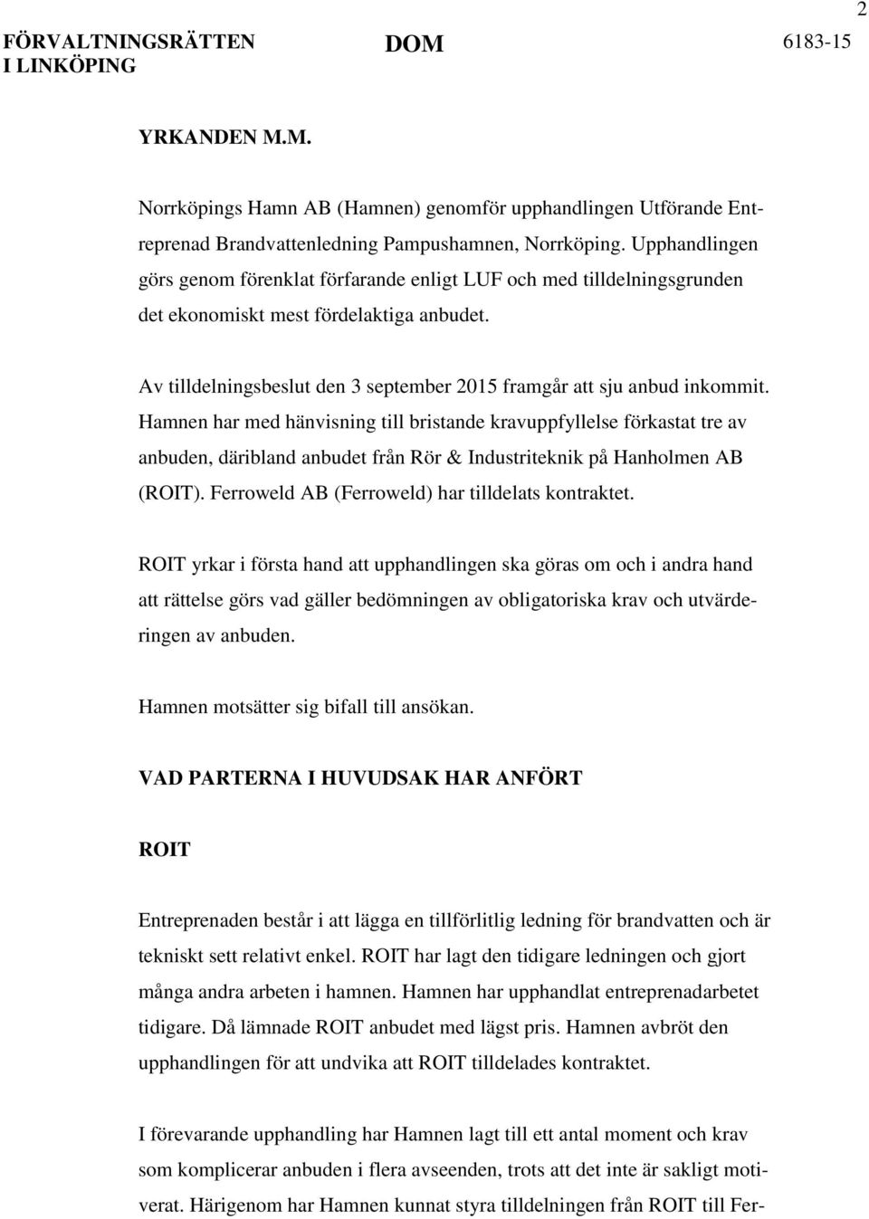 Av tilldelningsbeslut den 3 september 2015 framgår att sju anbud inkommit.