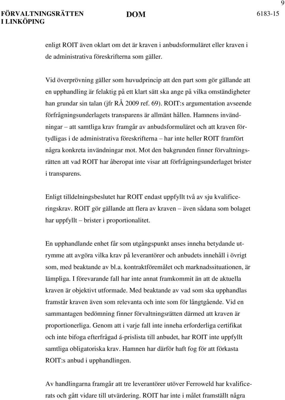 ROIT:s argumentation avseende förfrågningsunderlagets transparens är allmänt hållen.