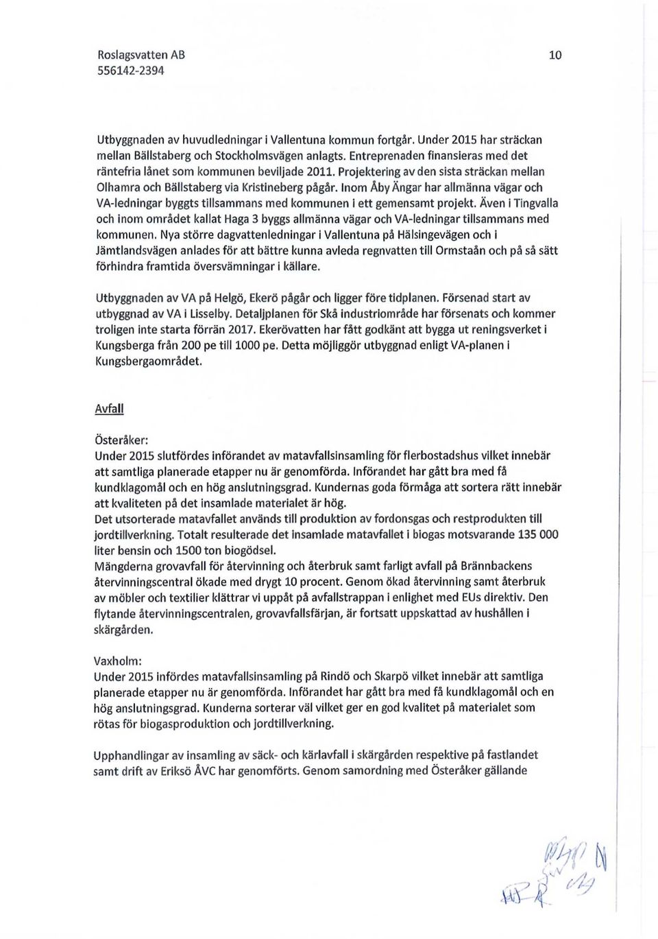 Inom Åby Ängar har allmänna vägar och VA-ledningar byggts tillsammans med kommunen i ett gemensamt projekt.