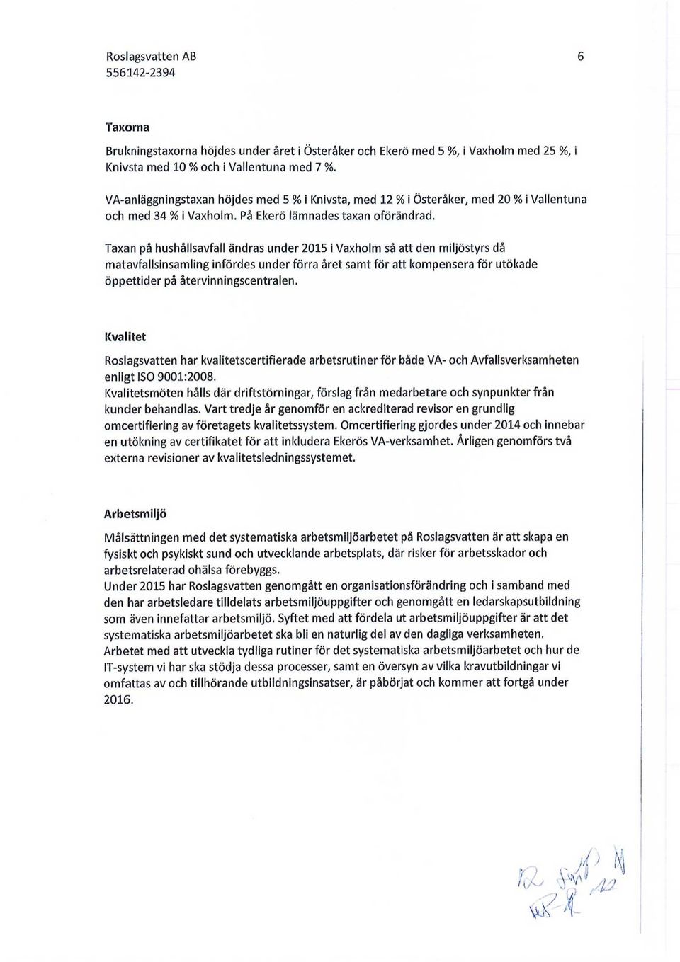 Taxan på hushållsavfall ändras under 2015 i Vaxholm så att den miljöstyrs då matavfallsinsamling infördes under förra året samt för att kompensera för utökade öppettider på återvinningscentralen.