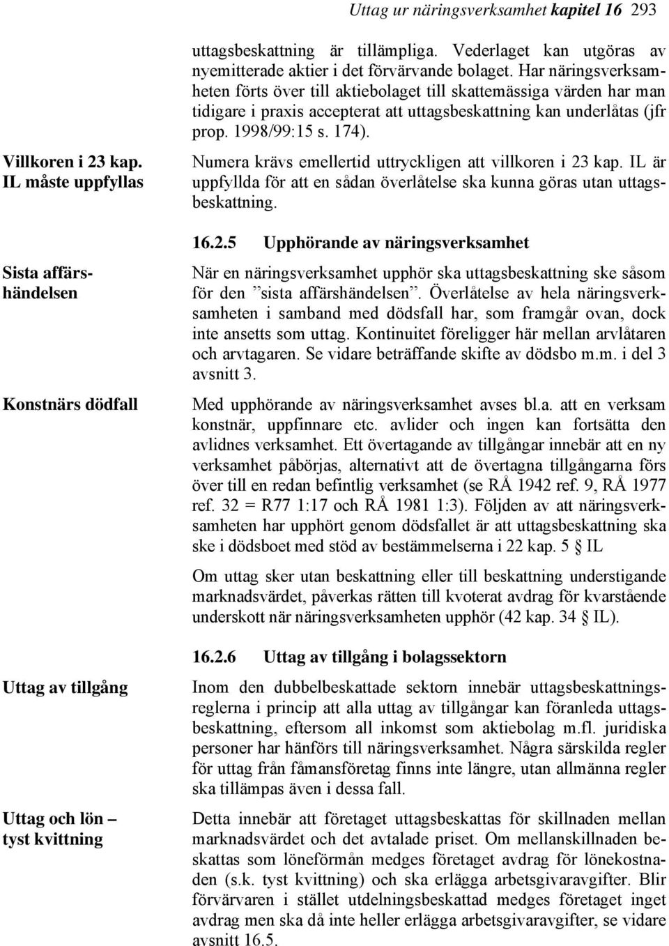 Vederlaget kan utgöras av nyemitterade aktier i det förvärvande bolaget.
