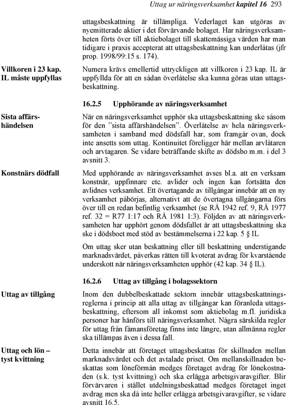 Vederlaget kan utgöras av nyemitterade aktier i det förvärvande bolaget.