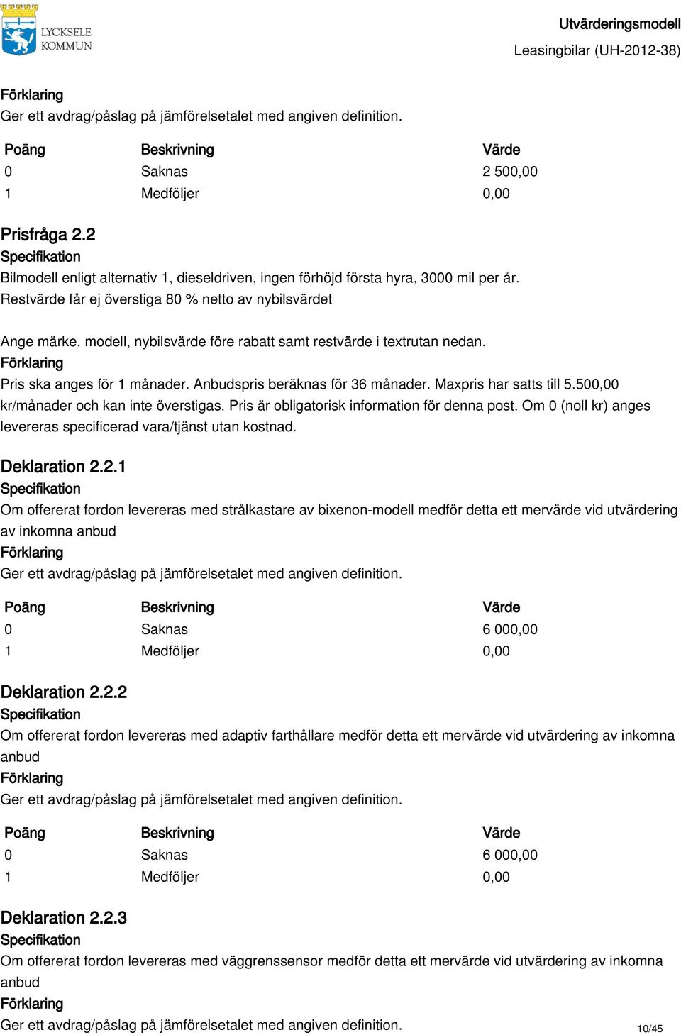 Anbudspris beräknas för 36 månader. Maxpris har satts till 5.500,00 Deklaration 2.