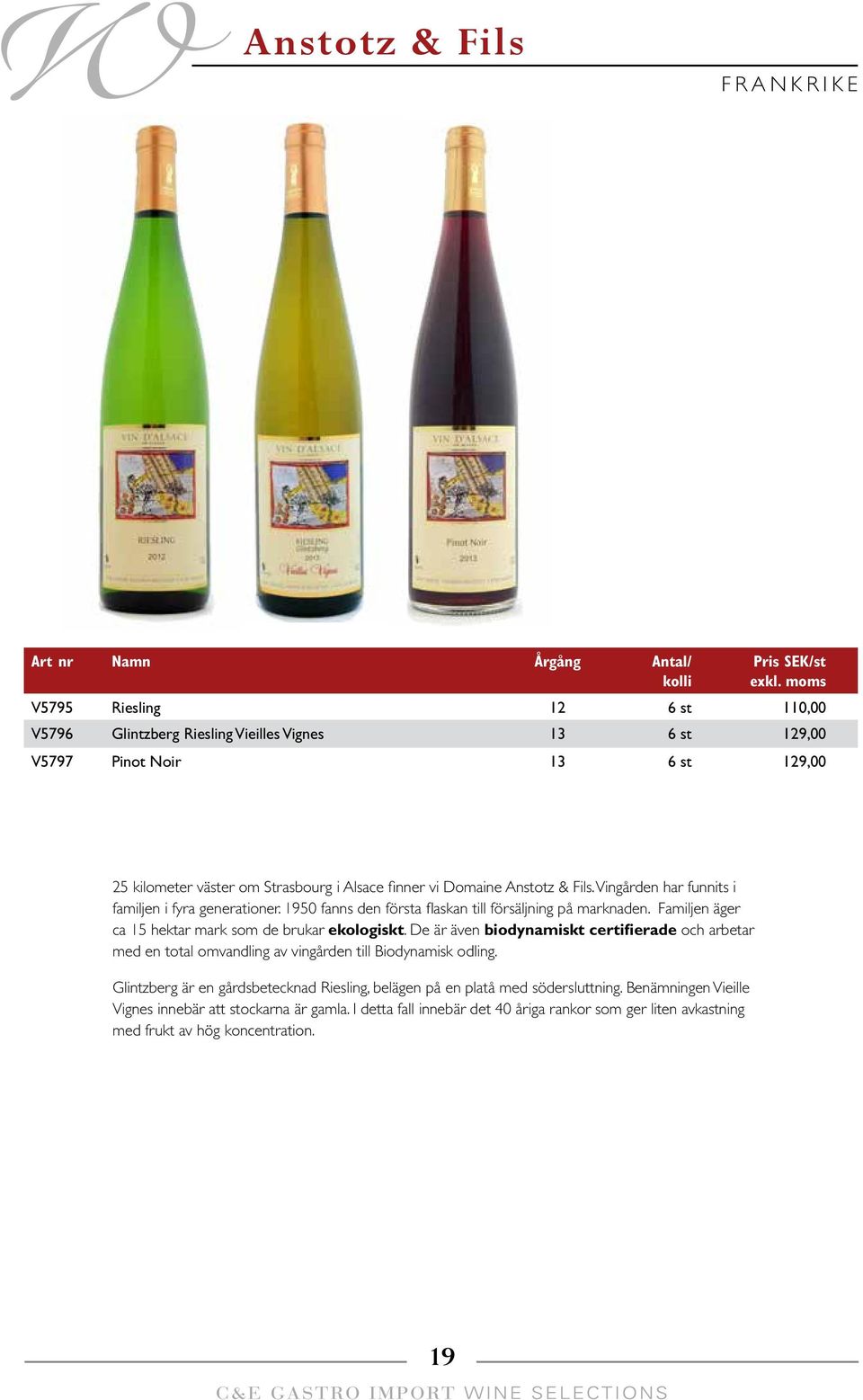 Familjen äger ca 15 hektar mark som de brukar ekologiskt. De är även biodynamiskt certifierade och arbetar med en total omvandling av vingården till Biodynamisk odling.