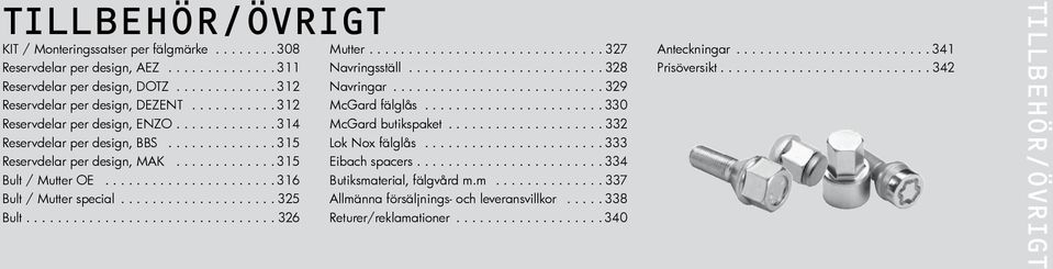 ................... 325 Bult................................ 326 Mutter.............................. 327 Navringsställ......................... 328 Navringar........................... 329 McGard fälglås.