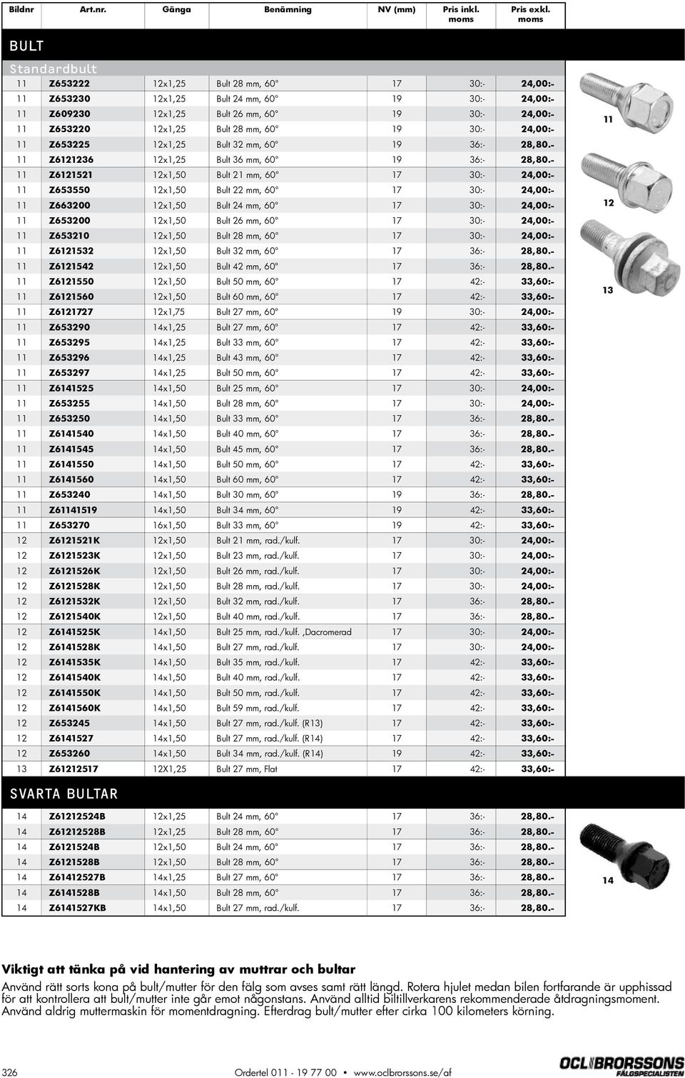 60 19 30:- 24,00:- 11 Z653225 12x1,25 Bult 32 mm, 60 19 36:- 28,80.- 11 Z6121236 12x1,25 Bult 36 mm, 60 19 36:- 28,80.