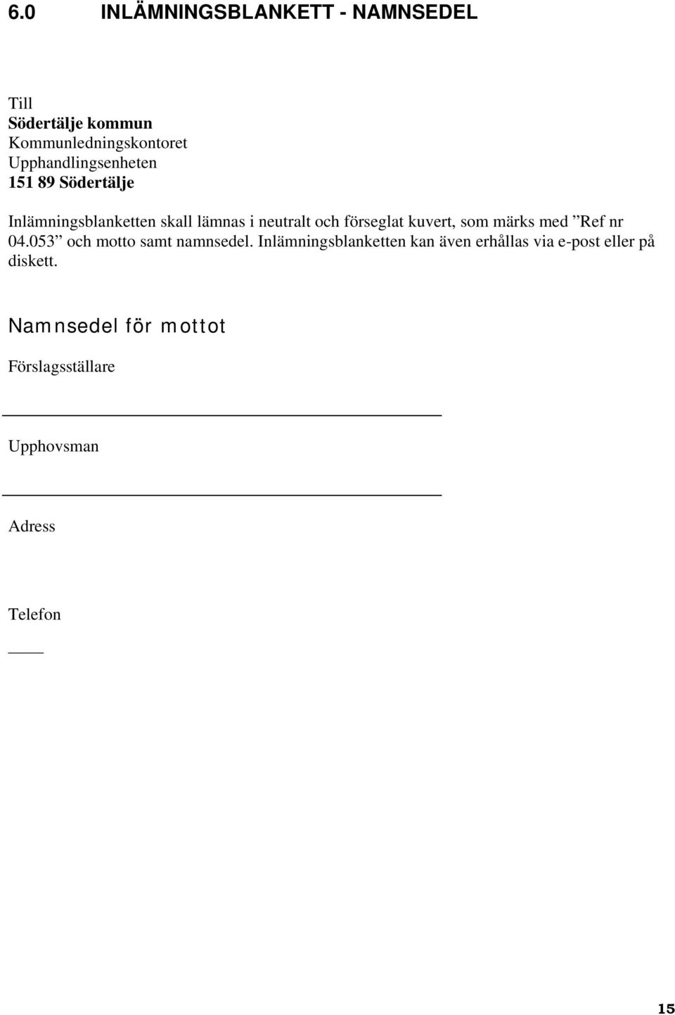förseglat kuvert, som märks med Ref nr 04.053 och motto samt namnsedel.