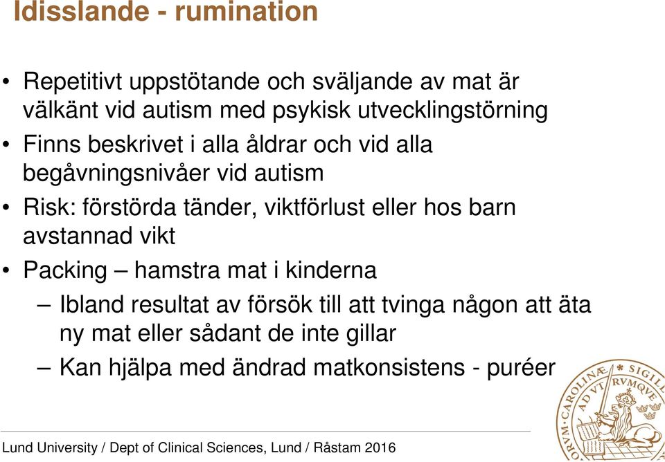 tänder, viktförlust eller hos barn avstannad vikt Packing hamstra mat i kinderna Ibland resultat av