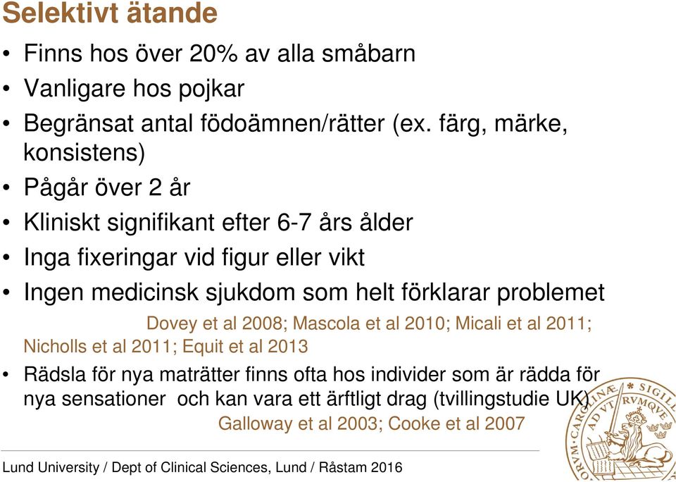 sjukdom som helt förklarar problemet Dovey et al 2008; Mascola et al 2010; Micali et al 2011; Nicholls et al 2011; Equit et al 2013