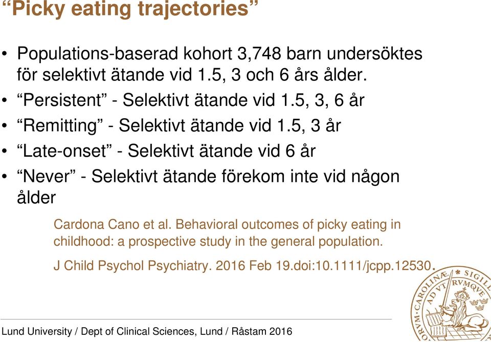 5, 3 år Late-onset - Selektivt ätande vid 6 år Never - Selektivt ätande förekom inte vid någon ålder Cardona Cano et al.