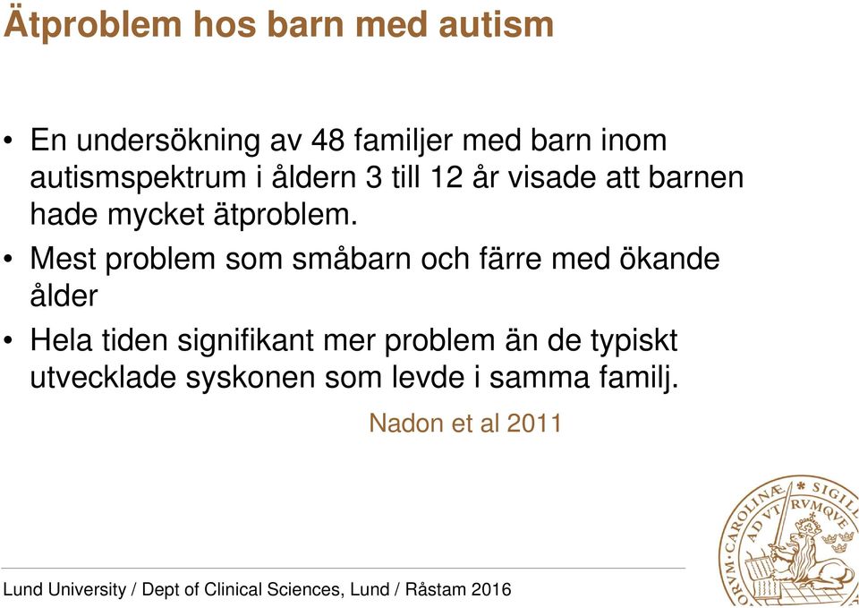 Mest problem som småbarn och färre med ökande ålder Hela tiden signifikant mer