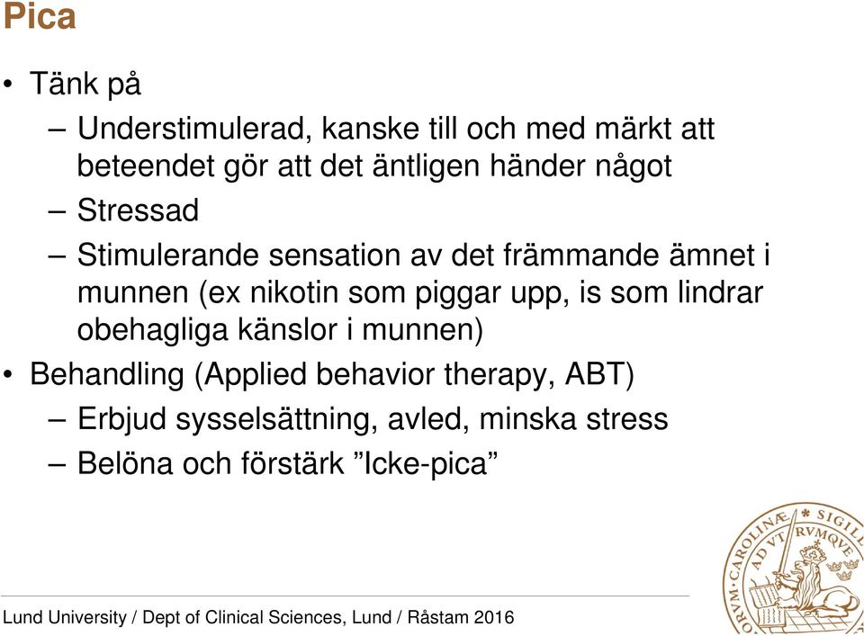 (ex nikotin som piggar upp, is som lindrar obehagliga känslor i munnen) Behandling