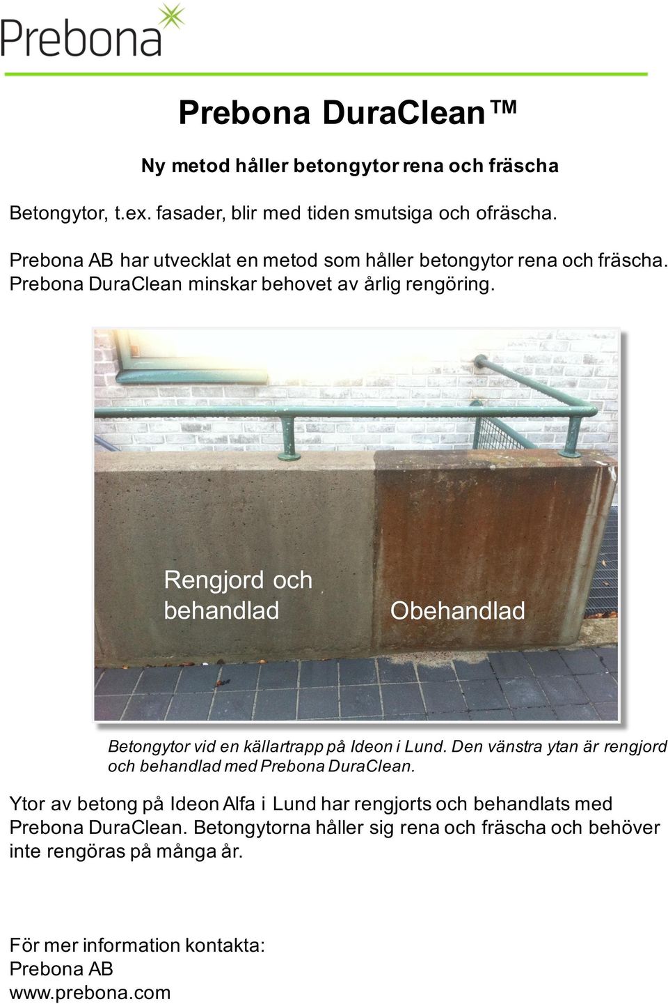 Rengjord och behandlad Obehandlad Betongytor vid en källartrapp på Ideon i Lund.