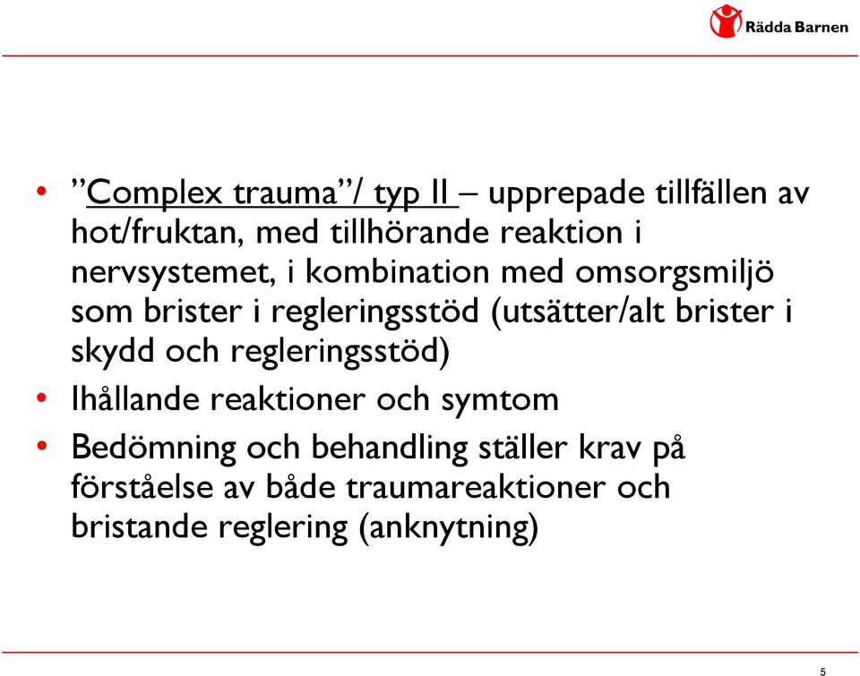 brister i skydd och regleringsstöd) Ihållande reaktioner och symtom Bedömning och