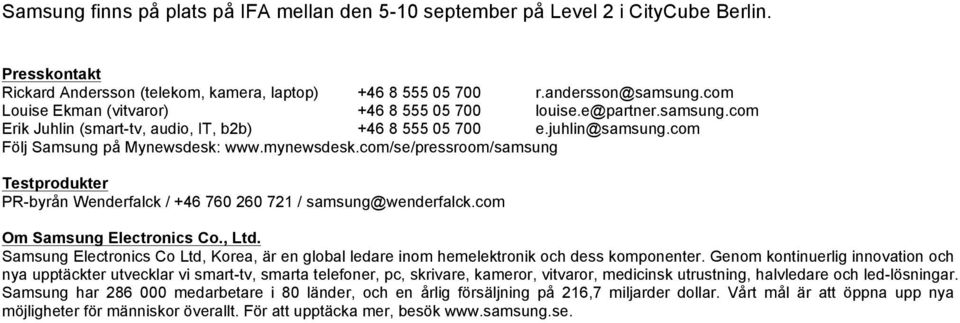 com/se/pressroom/samsung Testprodukter PR-byrån Wenderfalck / +46 760 260 721 / samsung@wenderfalck.com Om Samsung Electronics Co., Ltd.