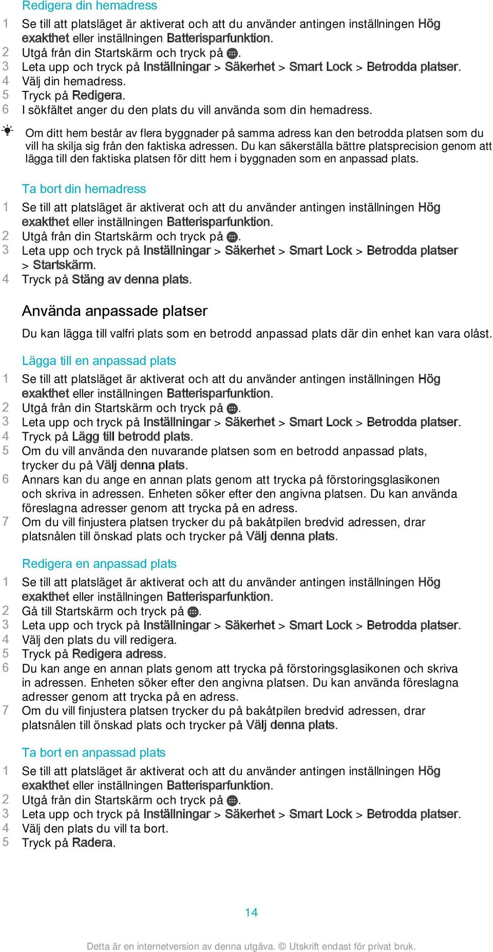 Om ditt hem består av flera byggnader på samma adress kan den betrodda platsen som du vill ha skilja sig från den faktiska adressen.