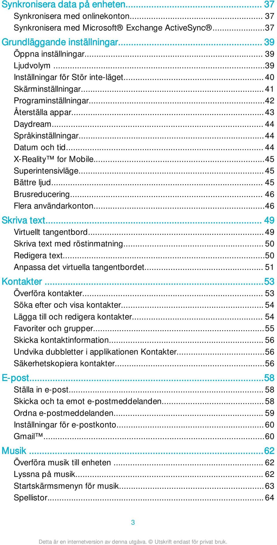 ..45 Superintensivläge...45 Bättre ljud... 45 Brusreducering... 46 Flera användarkonton...46 Skriva text... 49 Virtuellt tangentbord...49 Skriva text med röstinmatning... 50 Redigera text.