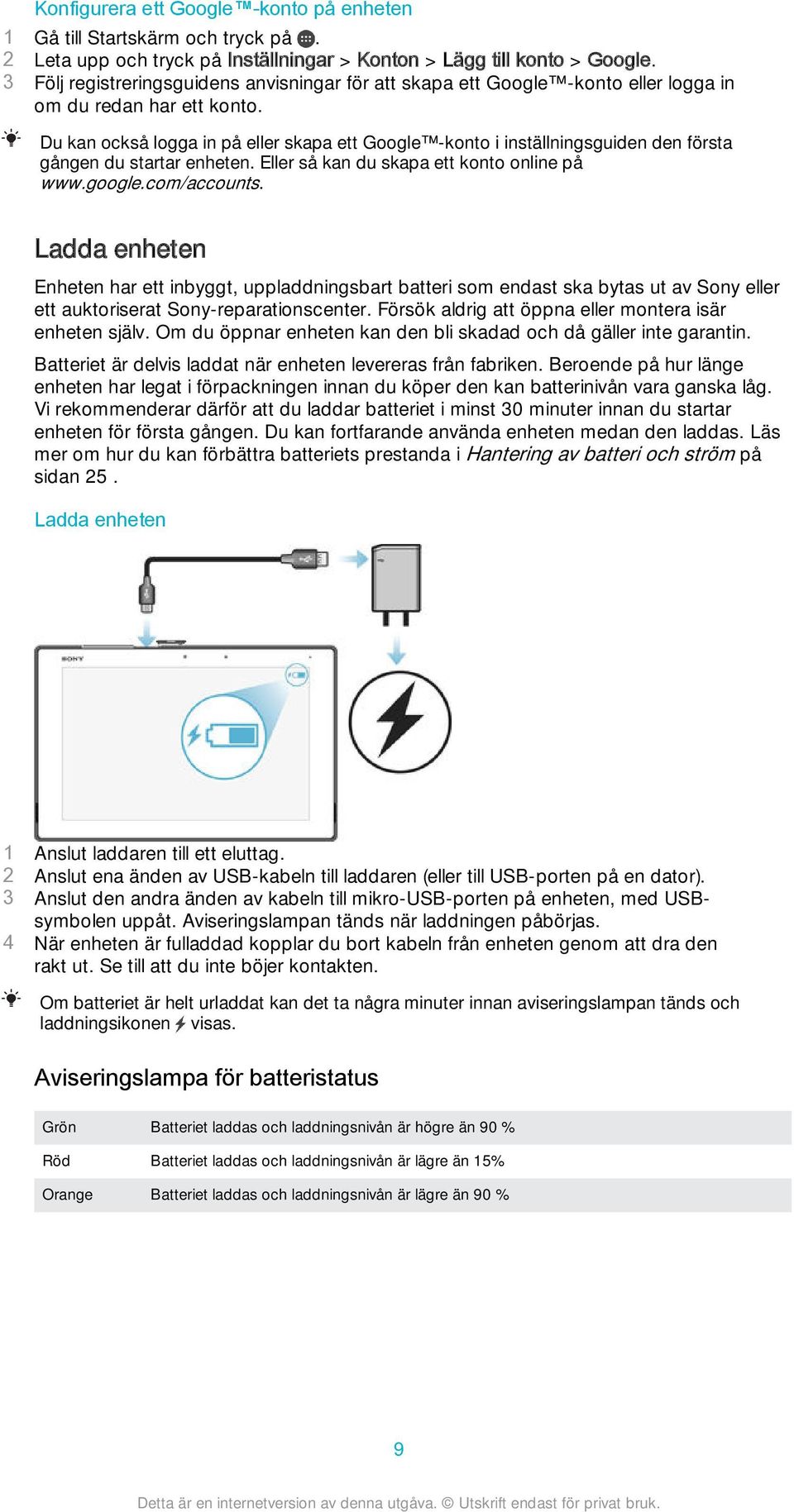 Du kan också logga in på eller skapa ett Google -konto i inställningsguiden den första gången du startar enheten. Eller så kan du skapa ett konto online på www.google.com/accounts.