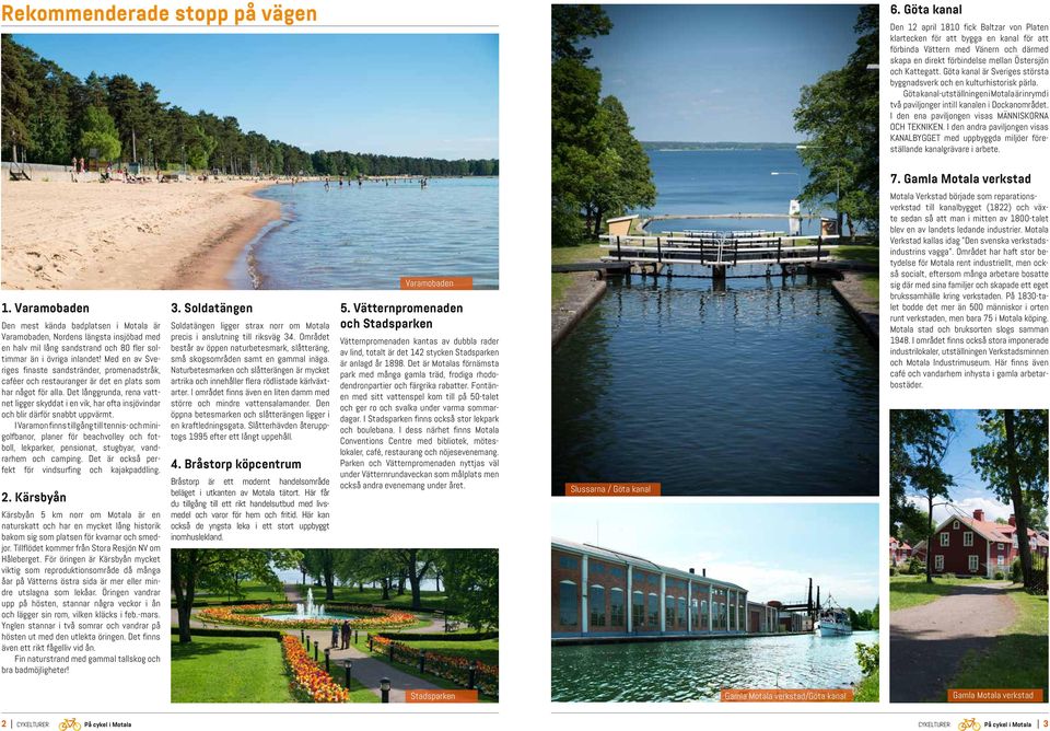 Göta kanal är Sveriges största byggnadsverk och en kulturhistorisk pärla. Göta kanal-utställningen i Motala är inrymd i två paviljonger intill kanalen i Dockanområdet.