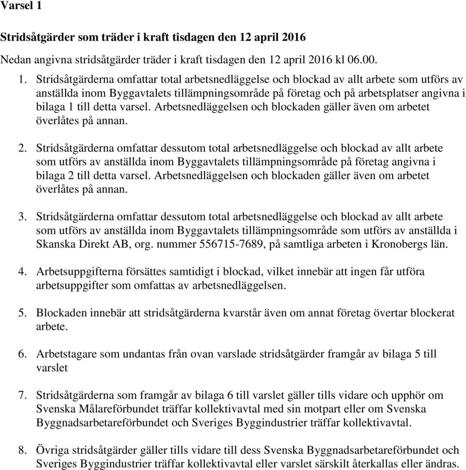 april 2016 Nedan angivna stridsåtgärder träder i kraft tisdagen den 12