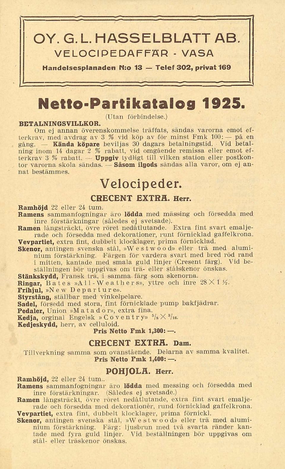 Uppgiv tydligt till vilken station eller postkontor varorna skola sändas Såsom ilgods sändas alla varor om ej annat bestämmes Velocipeder CRECENT EXTRÄ Herr Ramhöjd 22 eller 24 tum Ramens