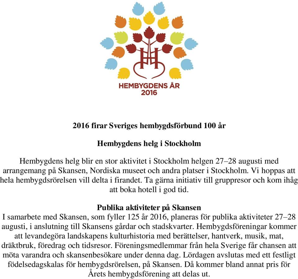 Publika aktiviteter på Skansen I samarbete med Skansen, som fyller 125 år 2016, planeras för publika aktiviteter 27 28 augusti, i anslutning till Skansens gårdar och stadskvarter.