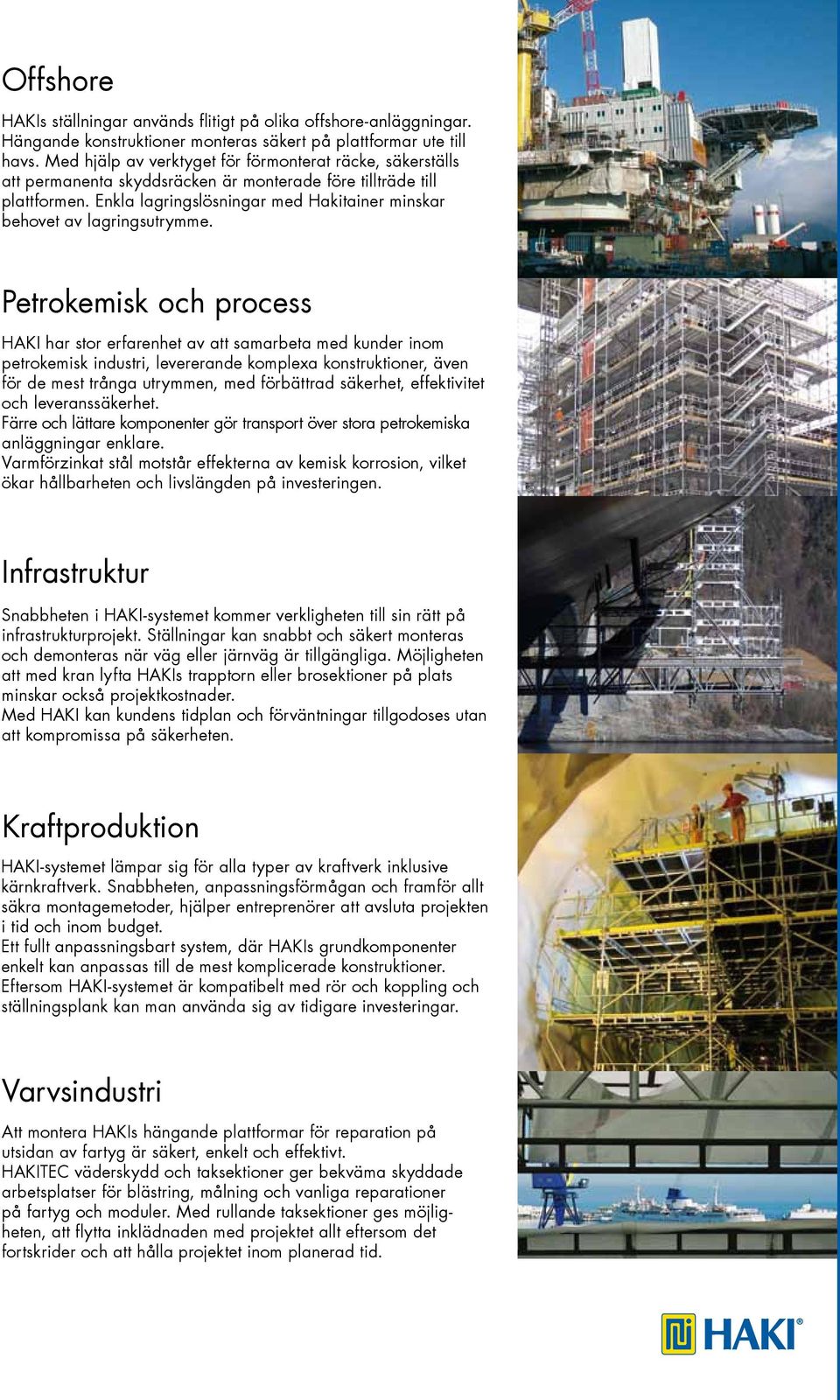 Enkla lagringslösningar med Hakitainer minskar behovet av lagringsutrymme.