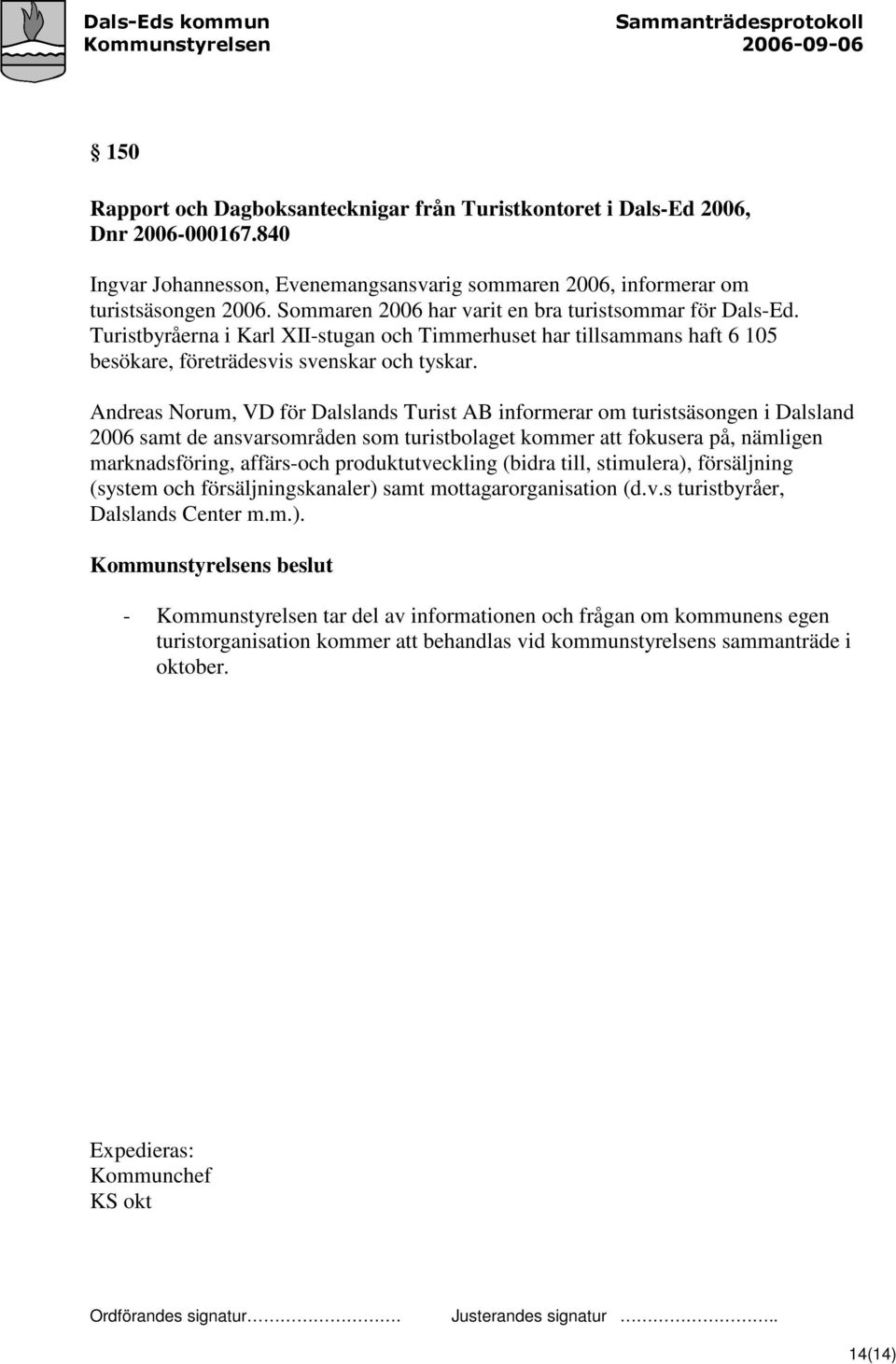 Andreas Norum, VD för Dalslands Turist AB informerar om turistsäsongen i Dalsland 2006 samt de ansvarsområden som turistbolaget kommer att fokusera på, nämligen marknadsföring, affärs-och