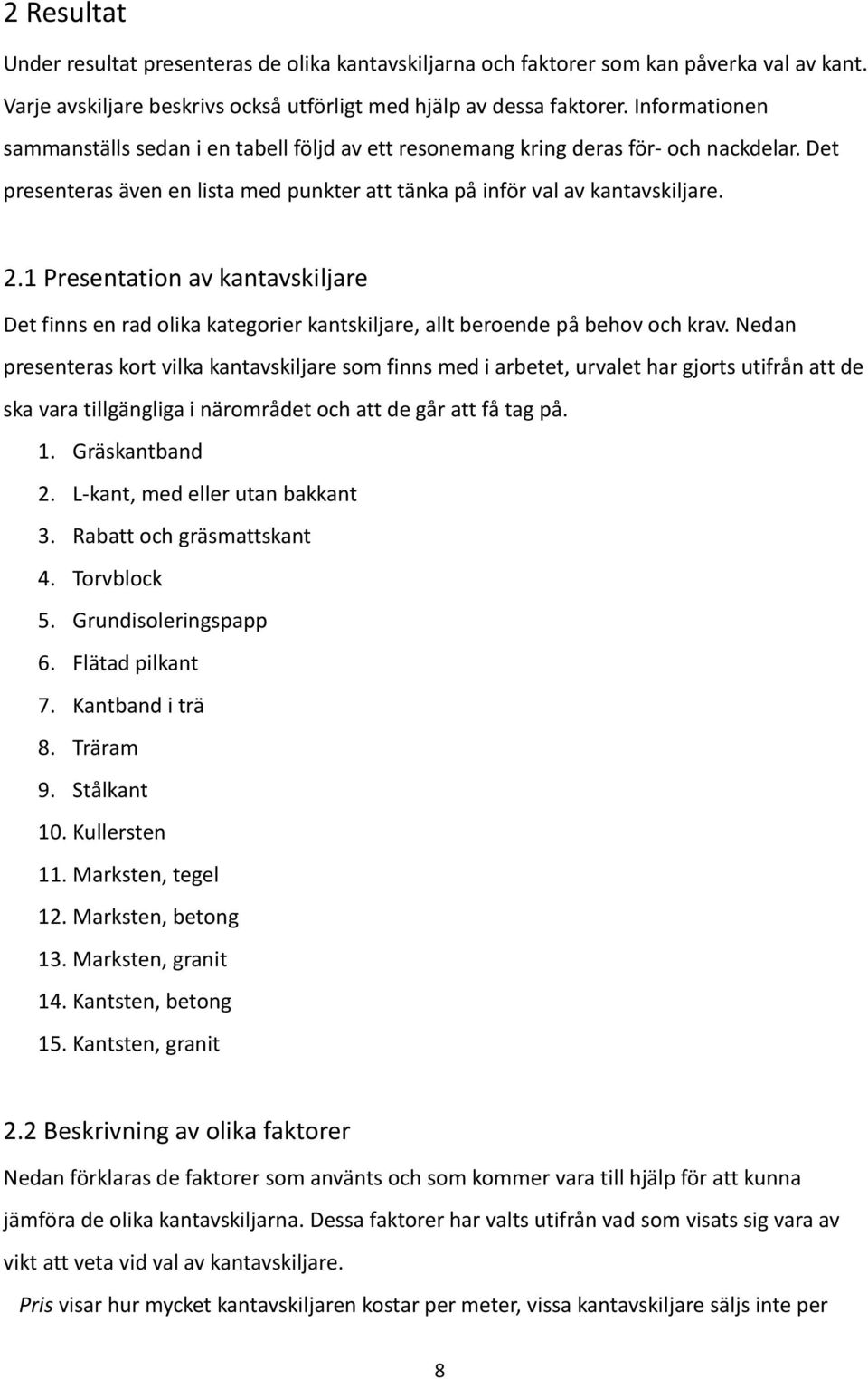 1 Presentation av kantavskiljare Det finns en rad olika kategorier kantskiljare, allt beroende på behov och krav.
