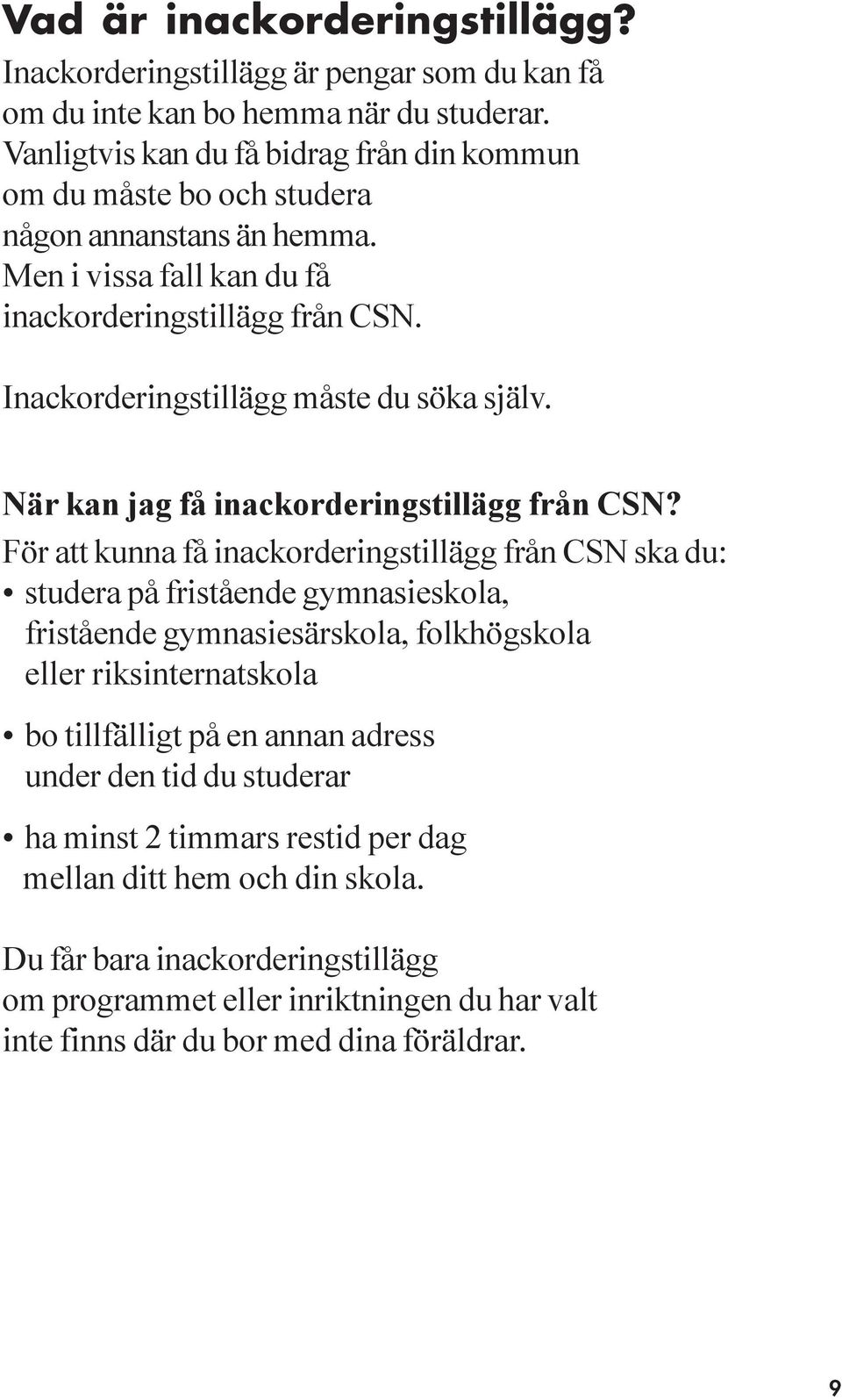 Inackorderingstillägg måste du söka själv. När kan jag få inackorderingstillägg från CSN?