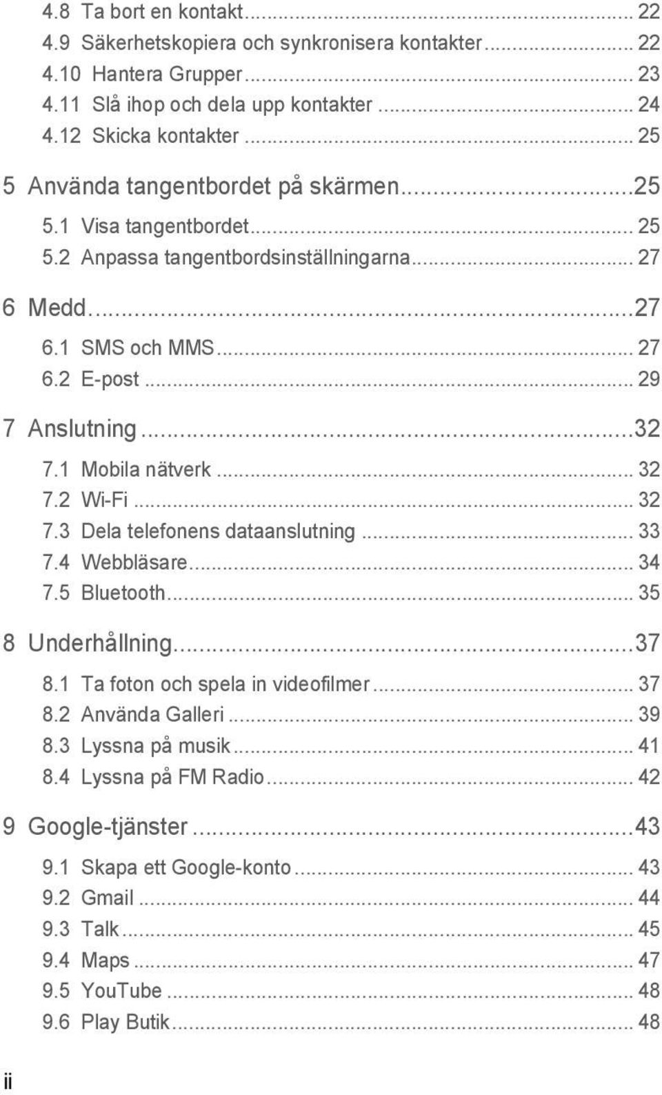 1 Mobila nätverk... 32 7.2 Wi-Fi... 32 7.3 Dela telefonens dataanslutning... 33 7.4 Webbläsare... 34 7.5 Bluetooth... 35 8 Underhållning...37 8.1 Ta foton och spela in videofilmer... 37 8.