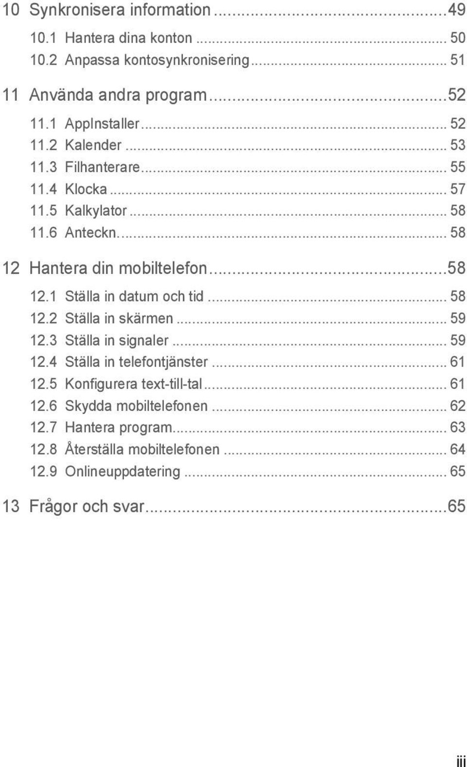 .. 58 12.2 Ställa in skärmen... 59 12.3 Ställa in signaler... 59 12.4 Ställa in telefontjänster... 61 12.5 Konfigurera text-till-tal... 61 12.6 Skydda mobiltelefonen.