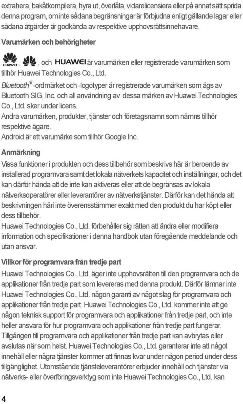 Bluetooth -ordmärket och -logotyper är registrerade varumärken som ägs av Bluetooth SIG, Inc. och all användning av dessa märken av Huawei Technologies Co., Ltd. sker under licens.