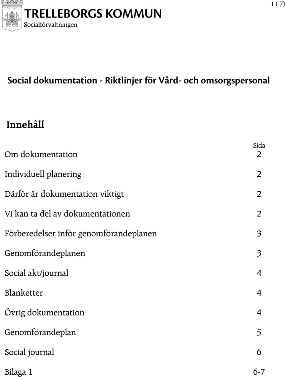 dokumentationen 2 Förberedelser inför genomförandeplanen 3 Genomförandeplanen 3 Social