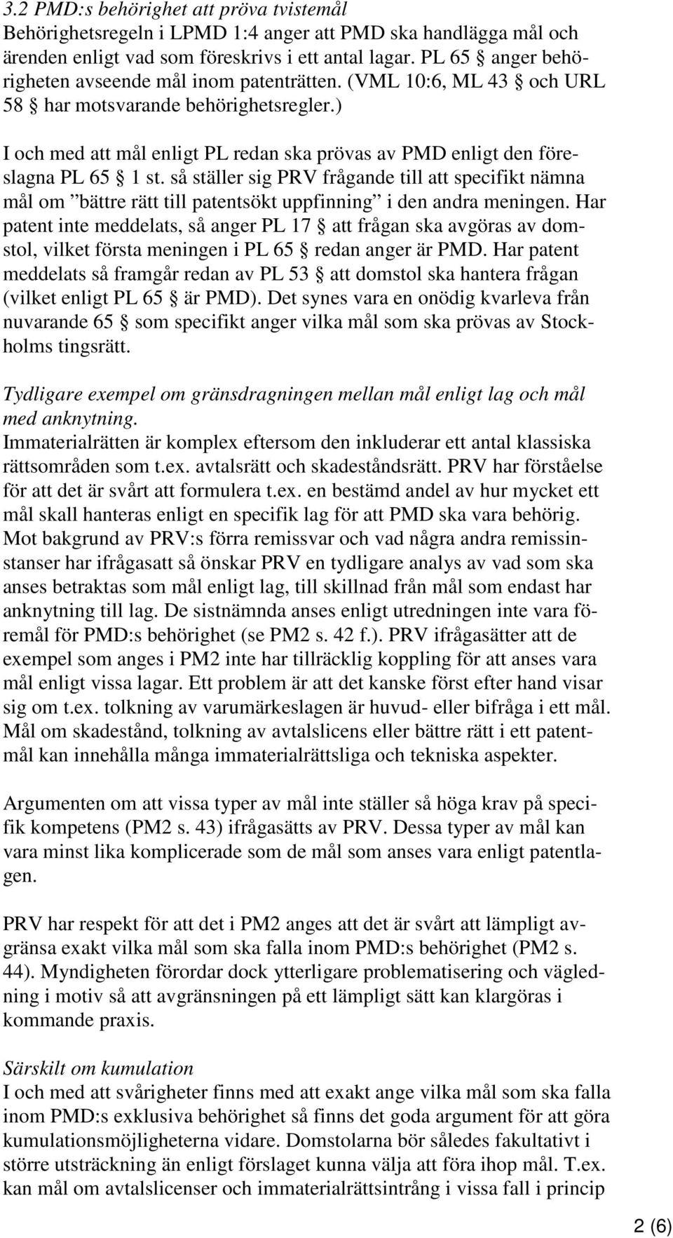 ) I och med att mål enligt PL redan ska prövas av PMD enligt den föreslagna PL 65 1 st.