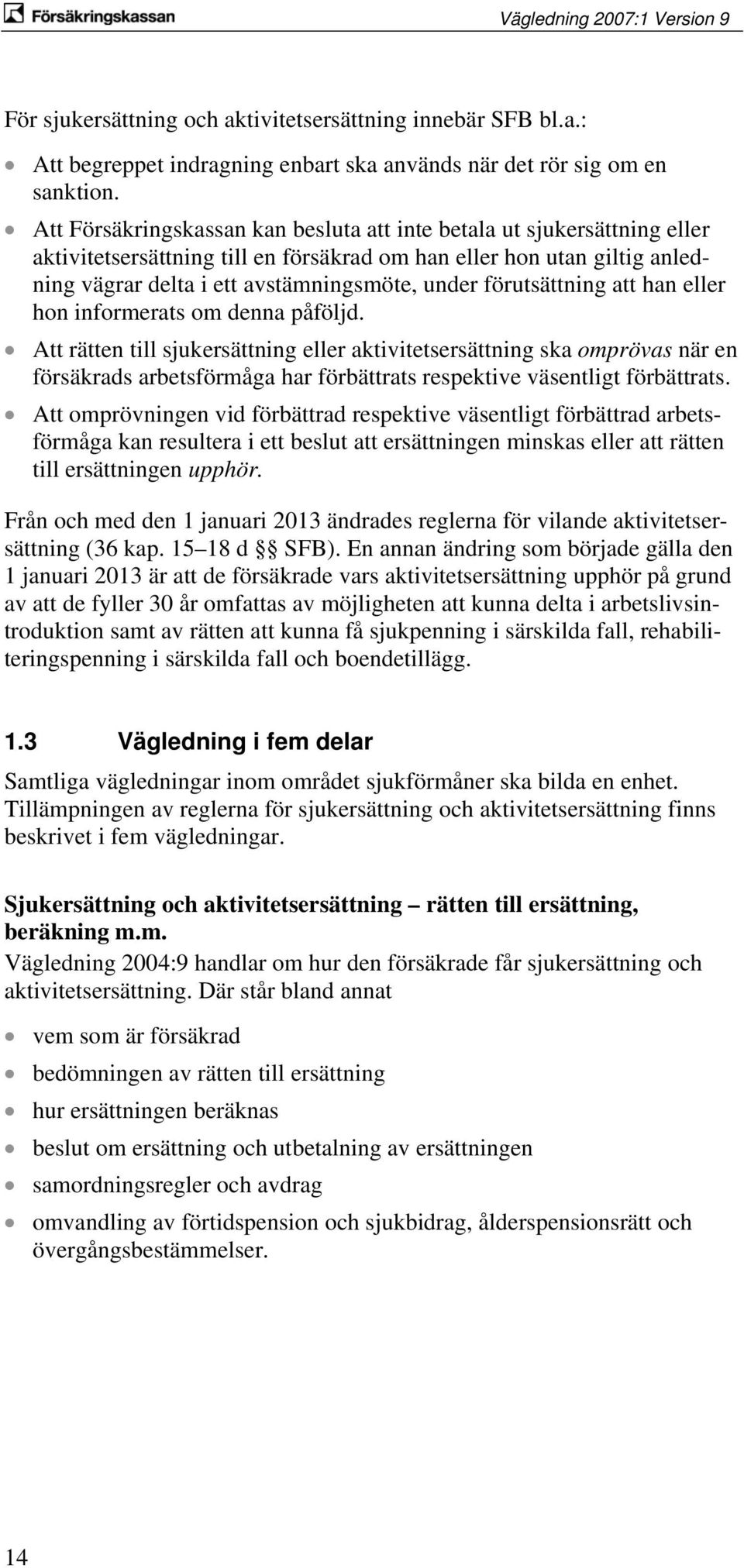 förutsättning att han eller hon informerats om denna påföljd.