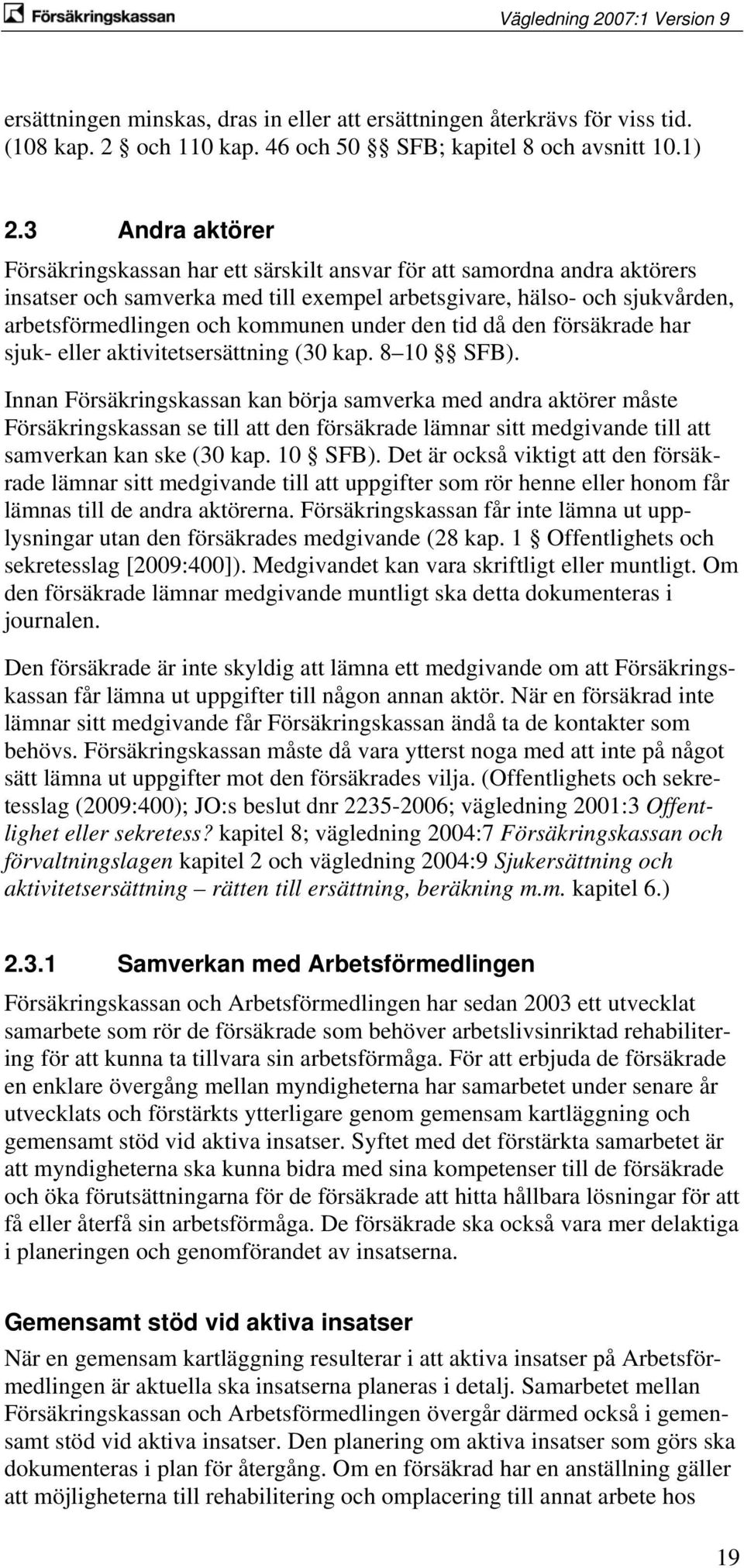 under den tid då den försäkrade har sjuk- eller aktivitetsersättning (30 kap. 8 10 SFB).